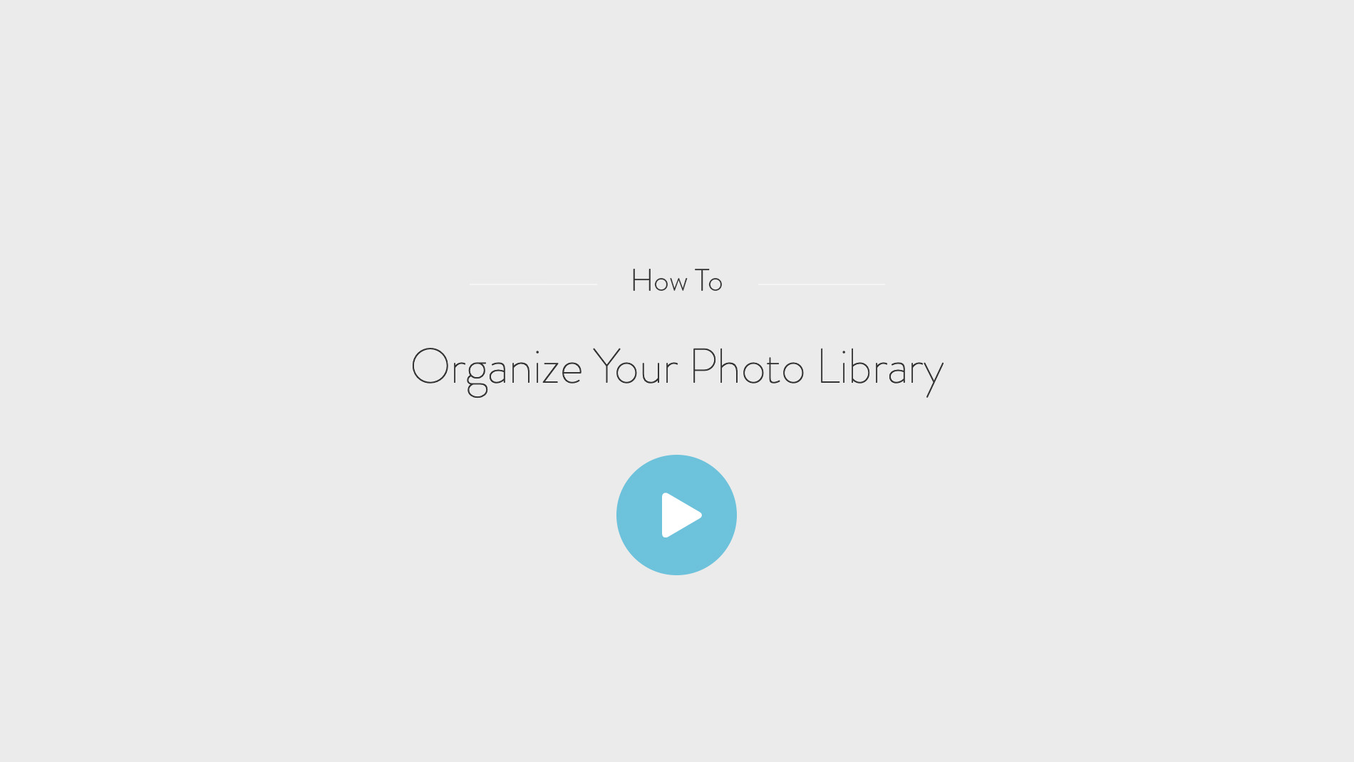 How To - Organize your photo library