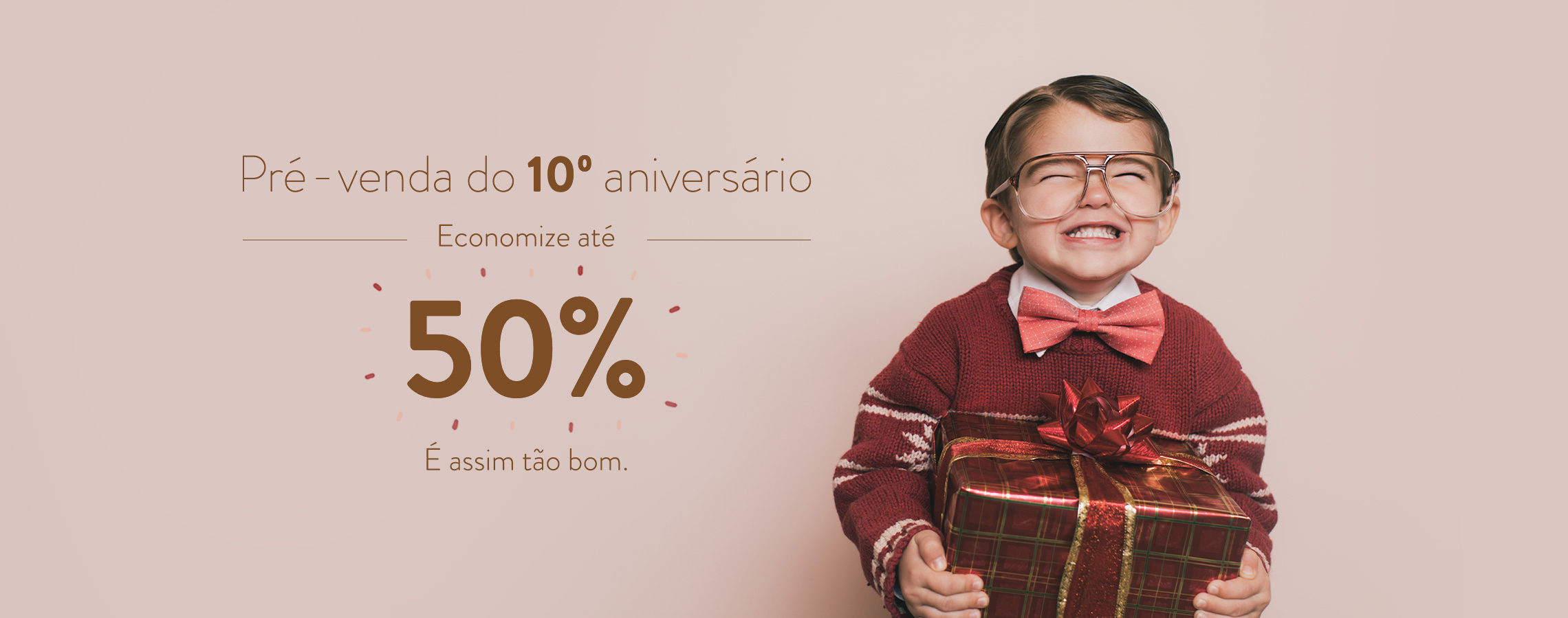 Pre-venda do 10 aniversario. Economize ate 50%.